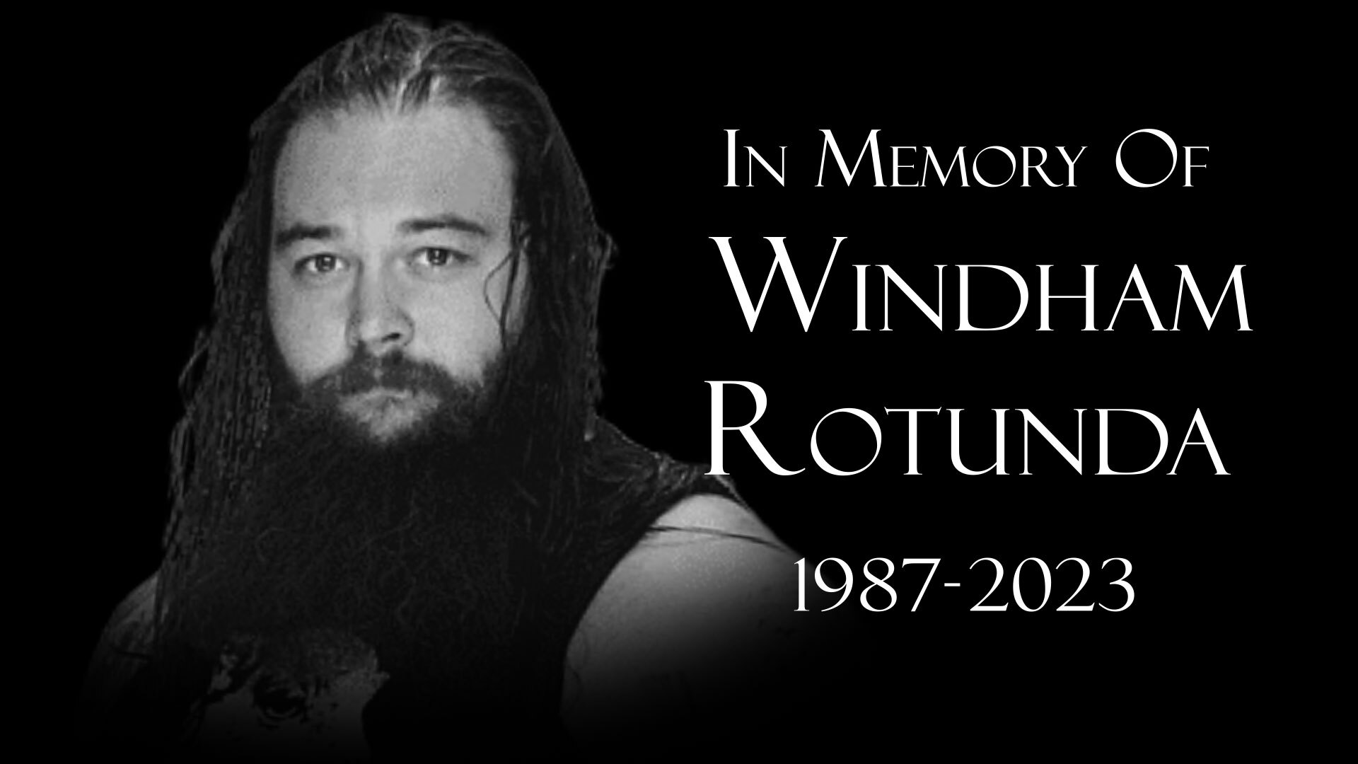 In Loving Memory of Windham Rotunda aka Bray Wyatt by